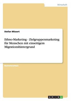 Ethno-Marketing - Zielgruppenmarketing F r Menschen Mit Einseitigem Migrationshintergrund (Paperback)