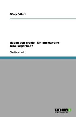 Hagen Von Tronje - Ein Intrigant Im Nibelungenlied? (Paperback)
