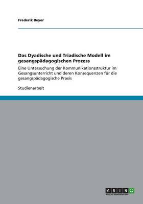 Das Dyadische Und Triadische Modell Im Gesangsp dagogischen Prozess (Paperback)