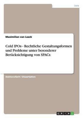 Cold IPOs - Rechtliche Gestaltungsformen Und Probleme Unter Besonderer Ber cksichtigung Von Spacs (Paperback)