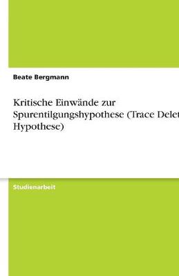 Kritische Einwande Zur Spurentilgungshypothese (Trace Deletion Hypothese) (Paperback)