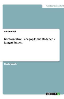 Konfrontative Padagogik Mit Madchen / Jungen Frauen (Paperback)
