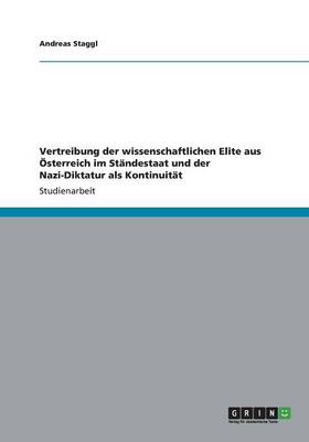 Vertreibung Der Wissenschaftlichen Elite Aus Osterreich Im Standestaat Und Der Nazi-Diktatur ALS Kontinuitat (Paperback)