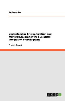 Understanding Interculturalism and Multiculturalism for the Successful Integration of Immigrants (Paperback)