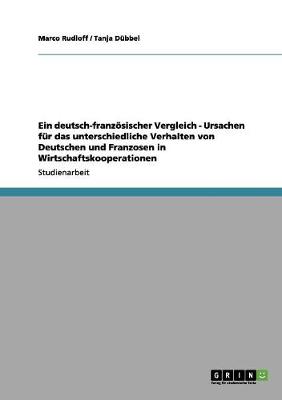 Ein Deutsch-Franzosischer Vergleich - Ursachen Fur Das Unterschiedliche Verhalten Von Deutschen Und Franzosen in Wirtschaftskooperationen (Paperback)
