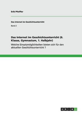 Das Internet Im Geschichtsunterricht (6. Klasse, Gymnasium, 1. Halbjahr) (Paperback)