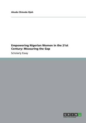 Empowering Nigerian Women in the 21st Century: Measuring the Gap (Paperback)