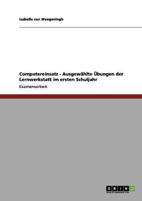 Computereinsatz - Ausgew hlte bungen Der Lernwerkstatt Im Ersten Schuljahr (Paperback)