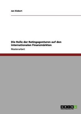 Die Rolle Der Ratingagenturen Auf Den Internationalen Finanzmarkten (Paperback)