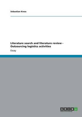 Literature Search and Literature Review - Outsourcing Logistics Activities (Paperback)