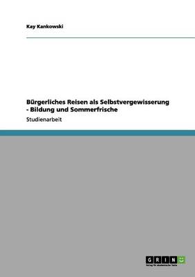 Burgerliches Reisen ALS Selbstvergewisserung - Bildung Und Sommerfrische (Paperback)