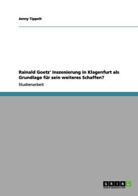 Rainald Goetz' Inszenierung in Klagenfurt ALS Grundlage Fur Sein Weiteres Schaffen? (Paperback)
