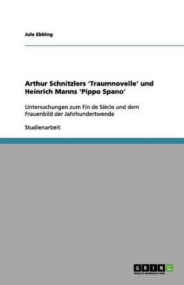 Arthur Schnitzlers 'traumnovelle' Und Heinrich Manns 'pippo Spano' (Paperback)