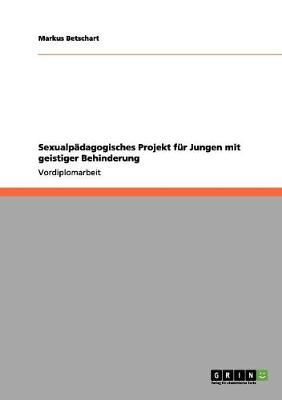 Sexualpadagogisches Projekt Fur Jungen Mit Geistiger Behinderung (Paperback)