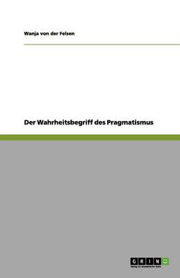 Der Wahrheitsbegriff Des Pragmatismus (Paperback)