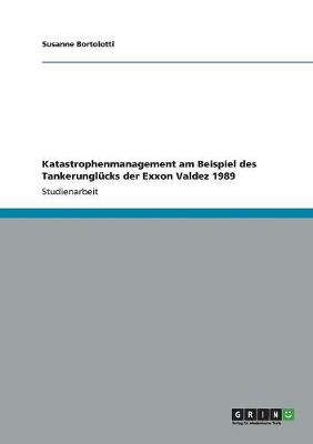 Katastrophenmanagement Am Beispiel Des Tankerunglucks Der EXXON Valdez 1989 (Paperback)
