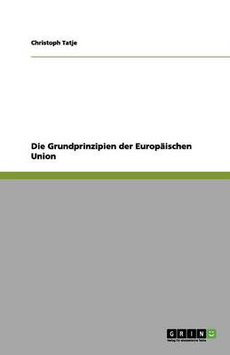 Die Grundprinzipien Der Europ ischen Union (Paperback)