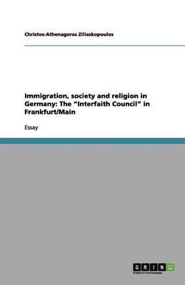Immigration, Society and Religion in Germany: The Interfaith Council in Frankfurt/Main (Paperback)