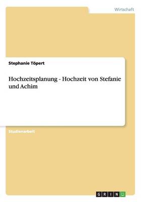 Hochzeitsplanung - Hochzeit Von Stefanie Und Achim (Paperback)