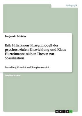 Erik H. Eriksons Phasenmodell Der Psychosozialen Entwicklung Und Klaus Hurrelmanns Sieben Thesen Zur Sozialisation (Paperback)