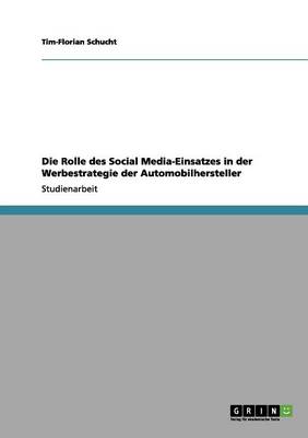 Die Rolle Des Social Media-Einsatzes in Der Werbestrategie Der Automobilhersteller (Paperback)