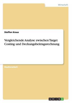 Vergleichende Analyse Zwischen Target Costing Und Deckungsbeitragsrechnung (Paperback)