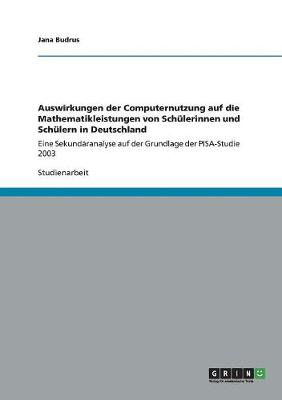Auswirkungen Der Computernutzung Auf Die Mathematikleistungen Von Schulerinnen Und Schulern in Deutschland (Paperback)