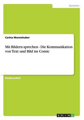 Mit Bildern Sprechen - Die Kommunikation Von Text Und Bild Im Comic (Paperback)