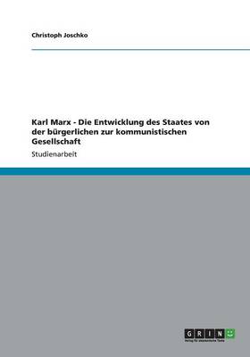 Karl Marx - Die Entwicklung Des Staates Von Der B rgerlichen Zur Kommunistischen Gesellschaft (Paperback)