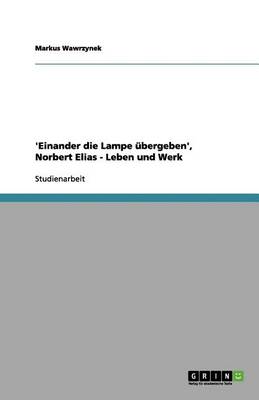 'Einander Die Lampe Ubergeben', Norbert Elias - Leben Und Werk (Paperback)