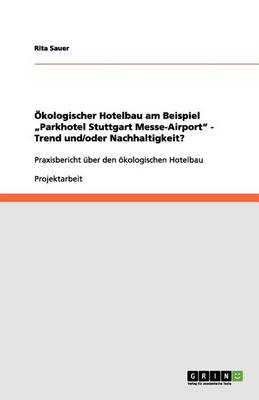 kologischer Hotelbau Am Beispiel "parkhotel Stuttgart Messe-Airport - Trend Und/Oder Nachhaltigkeit? (Paperback)