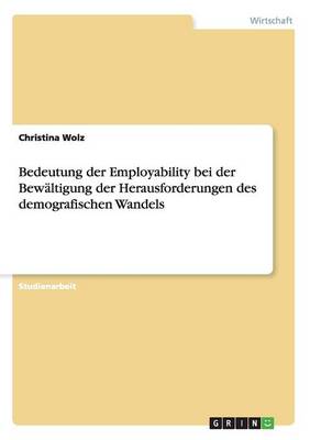 Bedeutung Der Employability Bei Der Bew ltigung Der Herausforderungen Des Demografischen Wandels (Paperback)