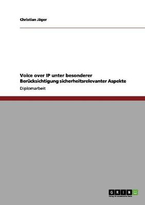 Voice Over IP Unter Besonderer Berucksichtigung Sicherheitsrelevanter Aspekte (Paperback)