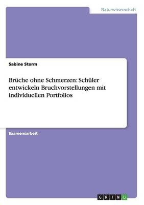Br che Ohne Schmerzen: Sch ler Entwickeln Bruchvorstellungen Mit Individuellen Portfolios (Paperback)