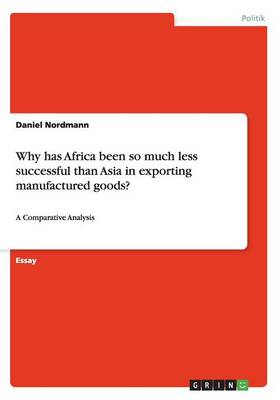 Why Has Africa Been So Much Less Successful Than Asia in Exporting Manufactured Goods? (Paperback)