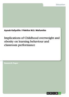 Implications of Childhood Overweight and Obesity on Learning Behaviour and Classroom Performance (Paperback)
