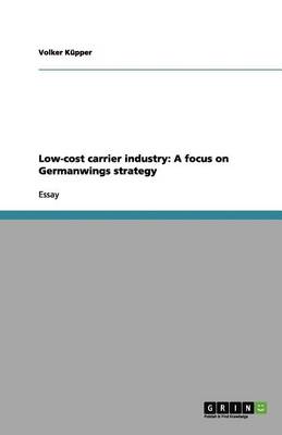 Low-Cost Carrier Industry: A Focus on Germanwings Strategy (Paperback)