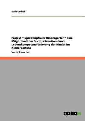 Projekt "Spielzeugfreier Kindergarten." Suchtpravention Durch Lebenskompetenzforderung (Paperback)