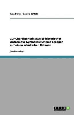 Zur Charakteristik Zweier Historischer Ans tze F r Gymnastiksysteme Bezogen Auf Einen Schulischen Rahmen (Paperback)