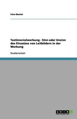 Testimonialwerbung - Sinn Oder Unsinn Des Einsatzes Von Leitbildern in Der Werbung (Paperback)