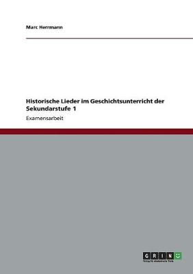 Historische Lieder Im Geschichtsunterricht Der Sekundarstufe 1 (Paperback)