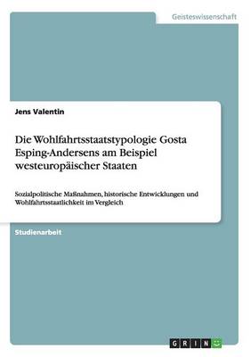 Die Wohlfahrtsstaatstypologie Gosta Esping-Andersens Am Beispiel Westeuropaischer Staaten (Paperback)