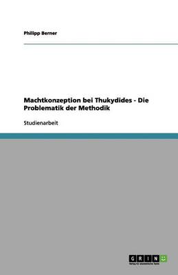 Machtkonzeption Bei Thukydides - Die Problematik Der Methodik (Paperback)