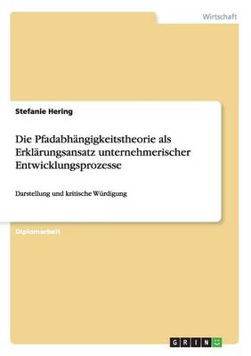 Die Pfadabh ngigkeitstheorie ALS Erkl rungsansatz Unternehmerischer Entwicklungsprozesse (Paperback)