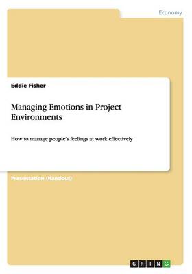 Managing Emotions in Project Environments (Paperback)