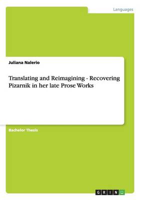 Translating and Reimagining - Recovering Pizarnik in Her Late Prose Works (Paperback)