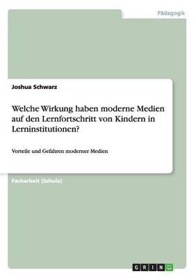 Welche Wirkung Haben Moderne Medien Auf Den Lernfortschritt Von Kindern in Lerninstitutionen? (Paperback)