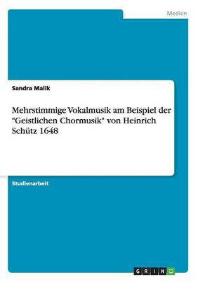 Mehrstimmige Vokalmusik Am Beispiel Der Geistlichen Chormusik Von Heinrich Sch tz 1648 (Paperback)