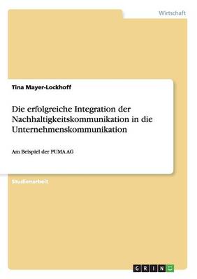 Die Erfolgreiche Integration Der Nachhaltigkeitskommunikation in Die Unternehmenskommunikation (Paperback)