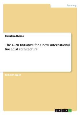 The G-20 Initiative for a New International Financial Architecture (Paperback)